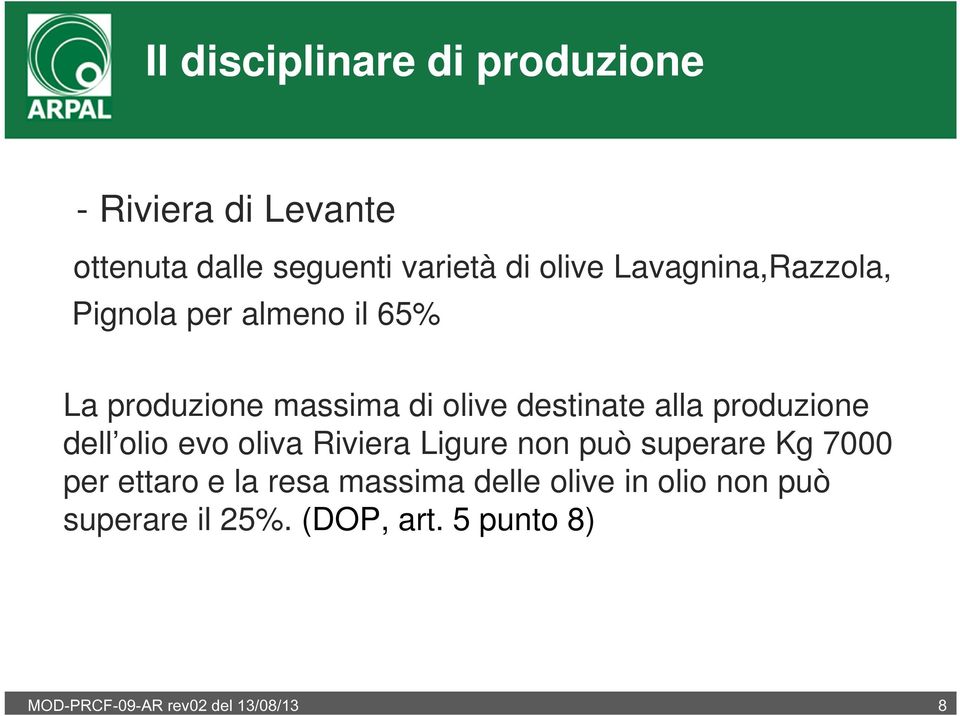 50% La produzione massima di olive destinate alla produzione dell olio evo oliva Riviera Ligure non può superare Kg 7000 per