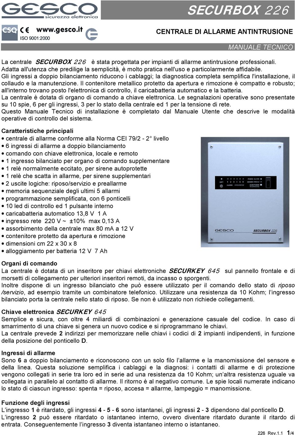 Gli ingressi a doppio bilanciamento riducono i cablaggi; la diagnostica completa semplifica l'installazione, il collaudo e la manutenzione.