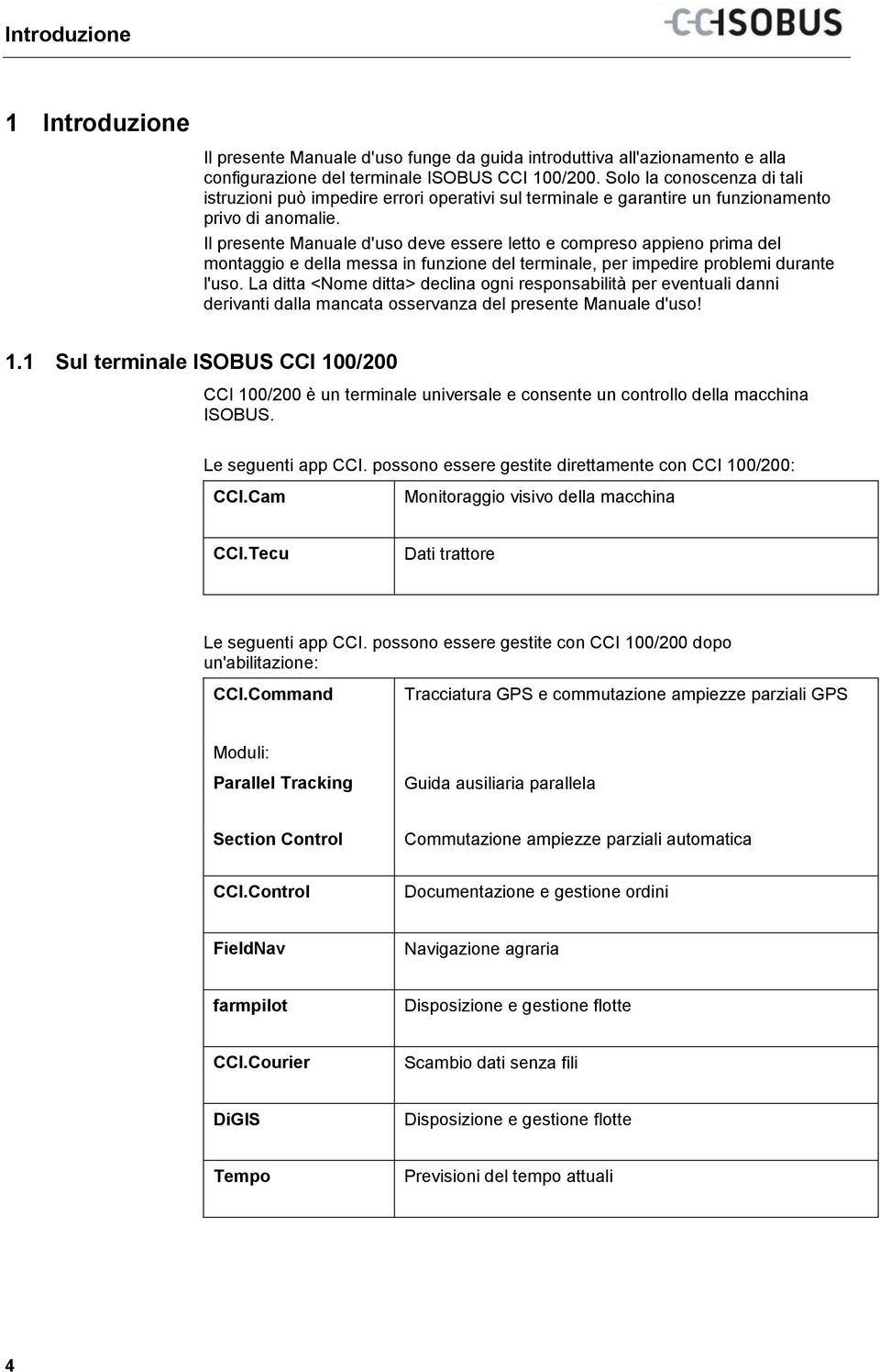 Solo la conoscenza di tali istruzioni può impedire errori operativi sul terminale e garantire un funzionamento privo di anomalie.