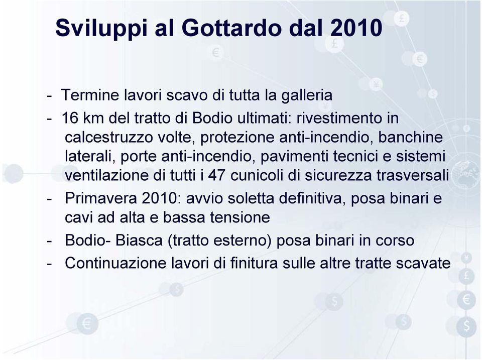 ventilazione di tutti i 47 cunicoli di sicurezza trasversali - Primavera 2010: avvio soletta definitiva, posa binari e cavi ad