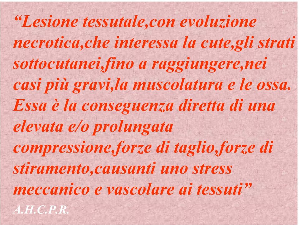 Essa è la conseguenza diretta di una elevata e/o prolungata compressione,forze di