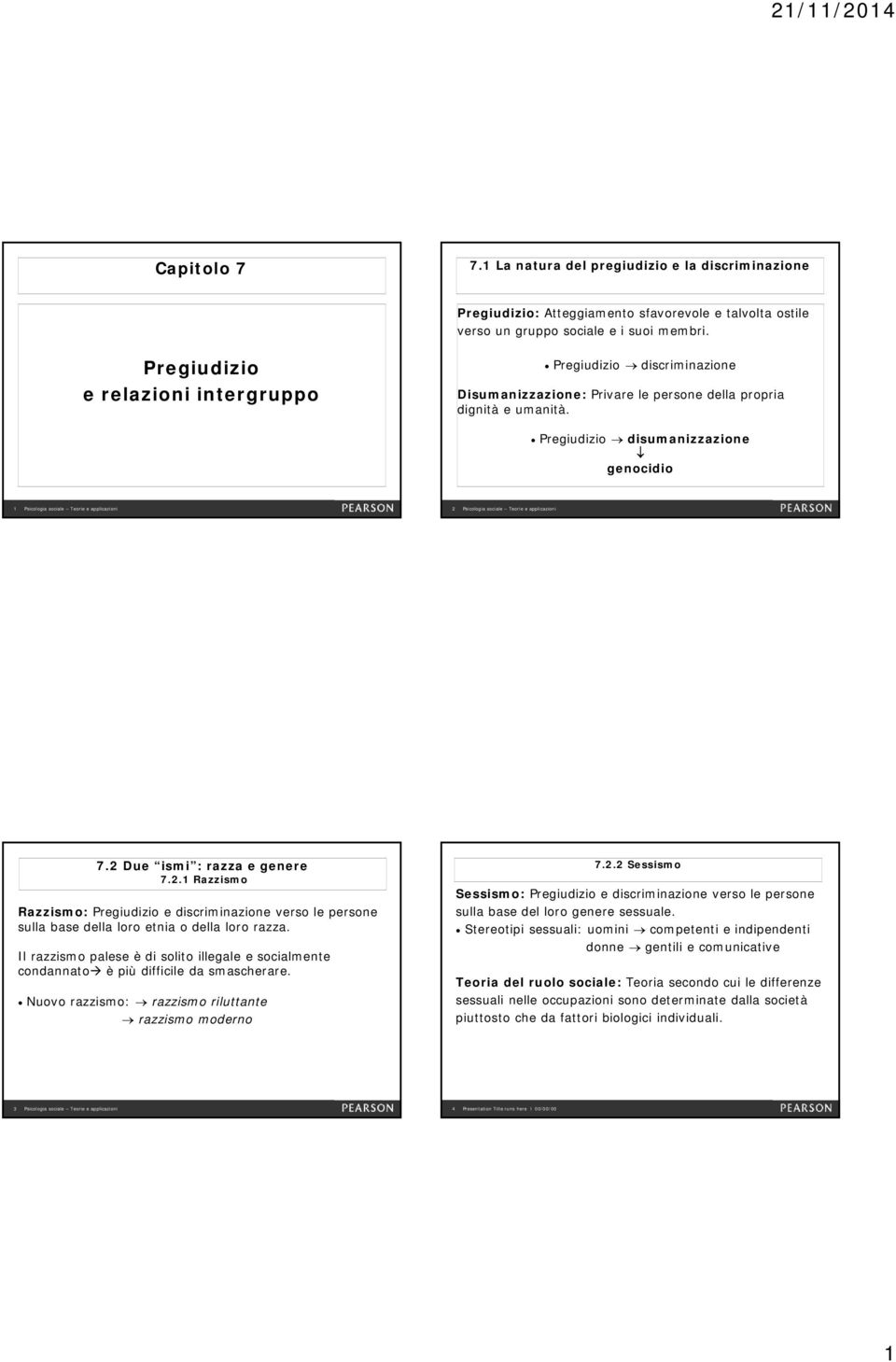 2 Due ismi : razza e genere 7.2.1 Razzismo Razzismo: Pregiudizio e discriminazione verso le persone sulla base della loro etnia o della loro razza.