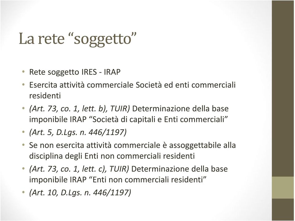 446/1197) Se non esercita attività commerciale è assoggettabile alla disciplina degli Enti non commerciali residenti (Art.