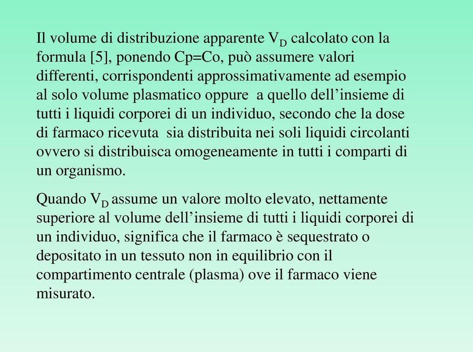 ovvero si distribuisca omogeneamente in tutti i comparti di un organismo.