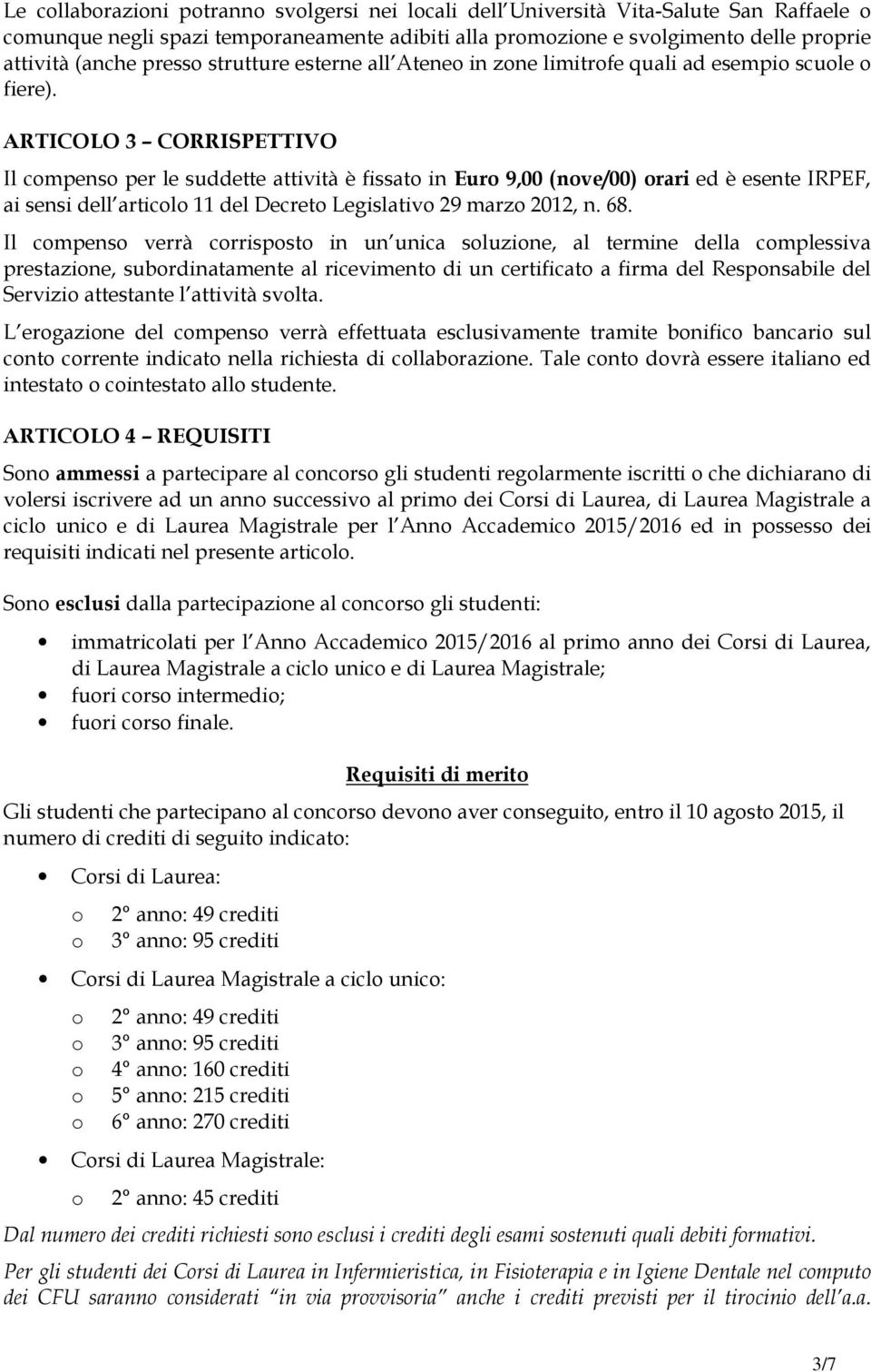 ARTICOLO 3 CORRISPETTIVO Il cmpens per le suddette attività è fissat in Eur 9,00 (nve/00) rari ed è esente IRPEF, ai sensi dell articl 11 del Decret Legislativ 29 marz 2012, n. 68.