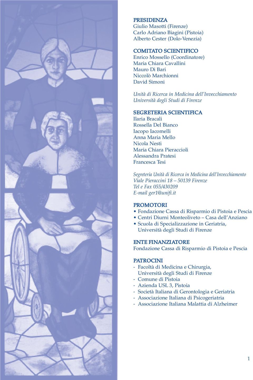 Nicola Nesti Maria Chiara Pieraccioli Alessandra Pratesi Francesca Tesi Segreteria Unità di Ricerca in Medicina dell Invecchiamento Viale Pieraccini 18 50139 Firenze Tel e Fax 055/430209 E-mail