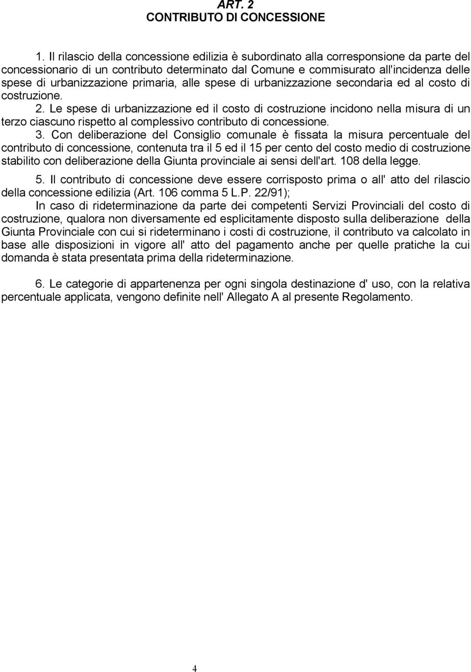 primaria, alle spese di urbanizzazione secondaria ed al costo di costruzione. 2.