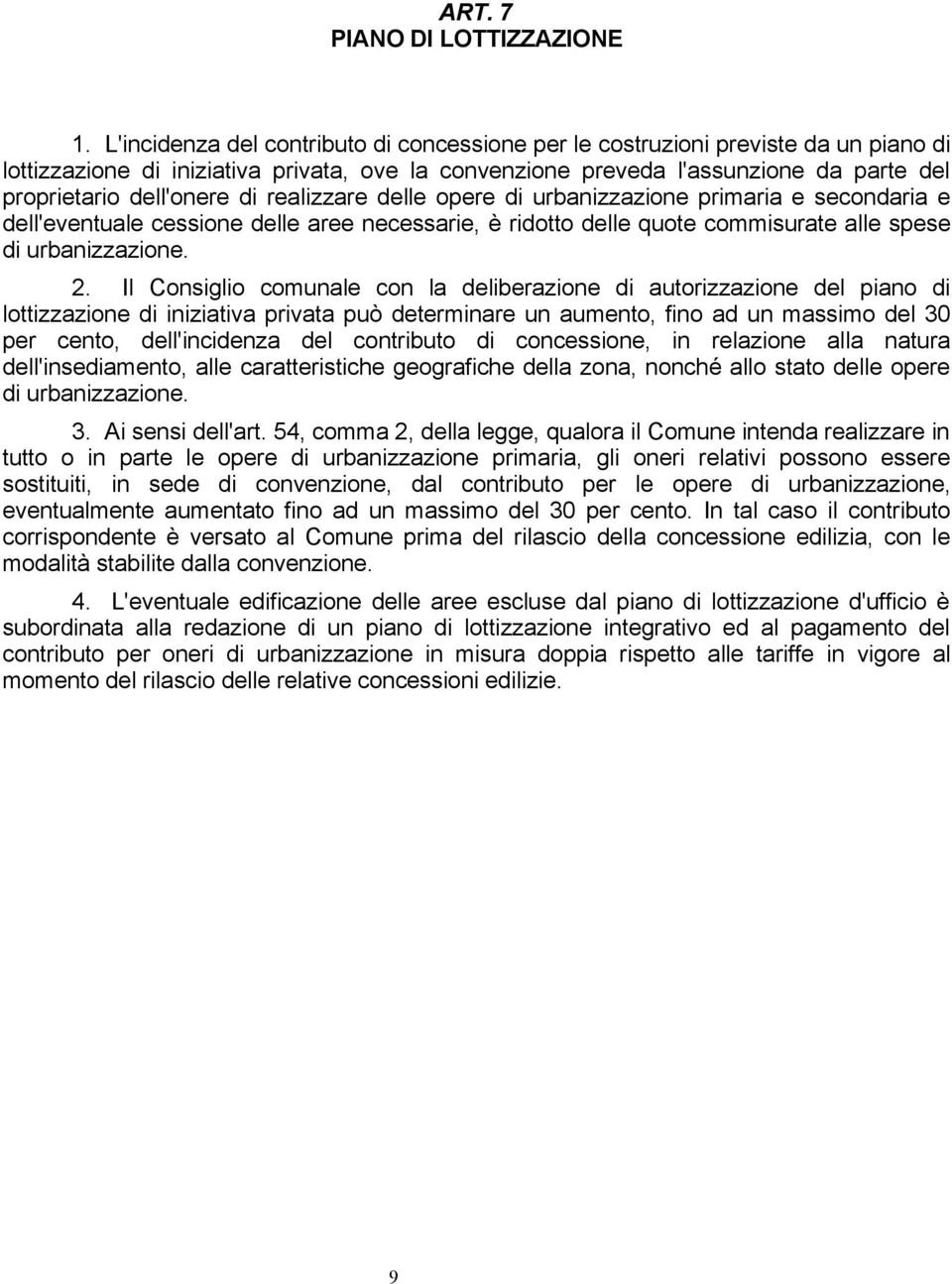 di realizzare delle opere di urbanizzazione primaria e secondaria e dell'eventuale cessione delle aree necessarie, è ridotto delle quote commisurate alle spese di urbanizzazione. 2.