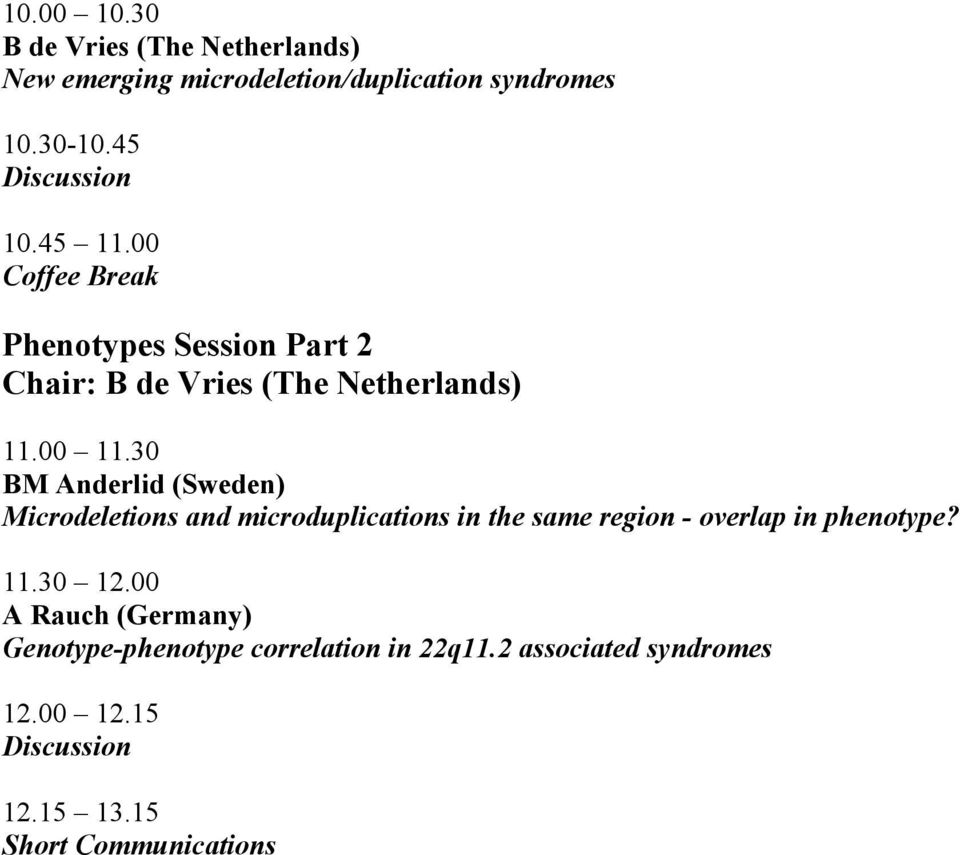 30 BM Anderlid (Sweden) Microdeletions and microduplications in the same region - overlap in phenotype? 11.