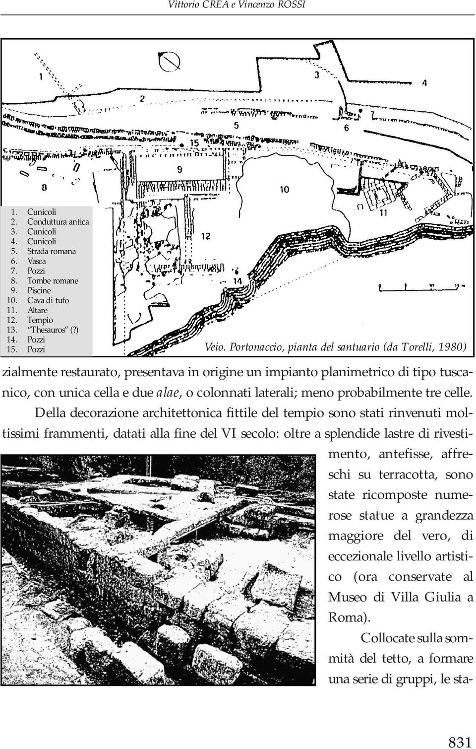 Portonaccio, pianta del santuario (da Torelli, 1980) zialmente restaurato, presentava in origine un impianto planimetrico di tipo tuscanico, con unica cella e due alae, o colonnati laterali; meno