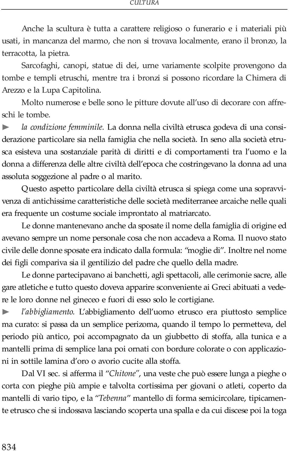 Molto numerose e belle sono le pitture dovute all uso di decorare con affreschi le tombe. la condizione femminile.