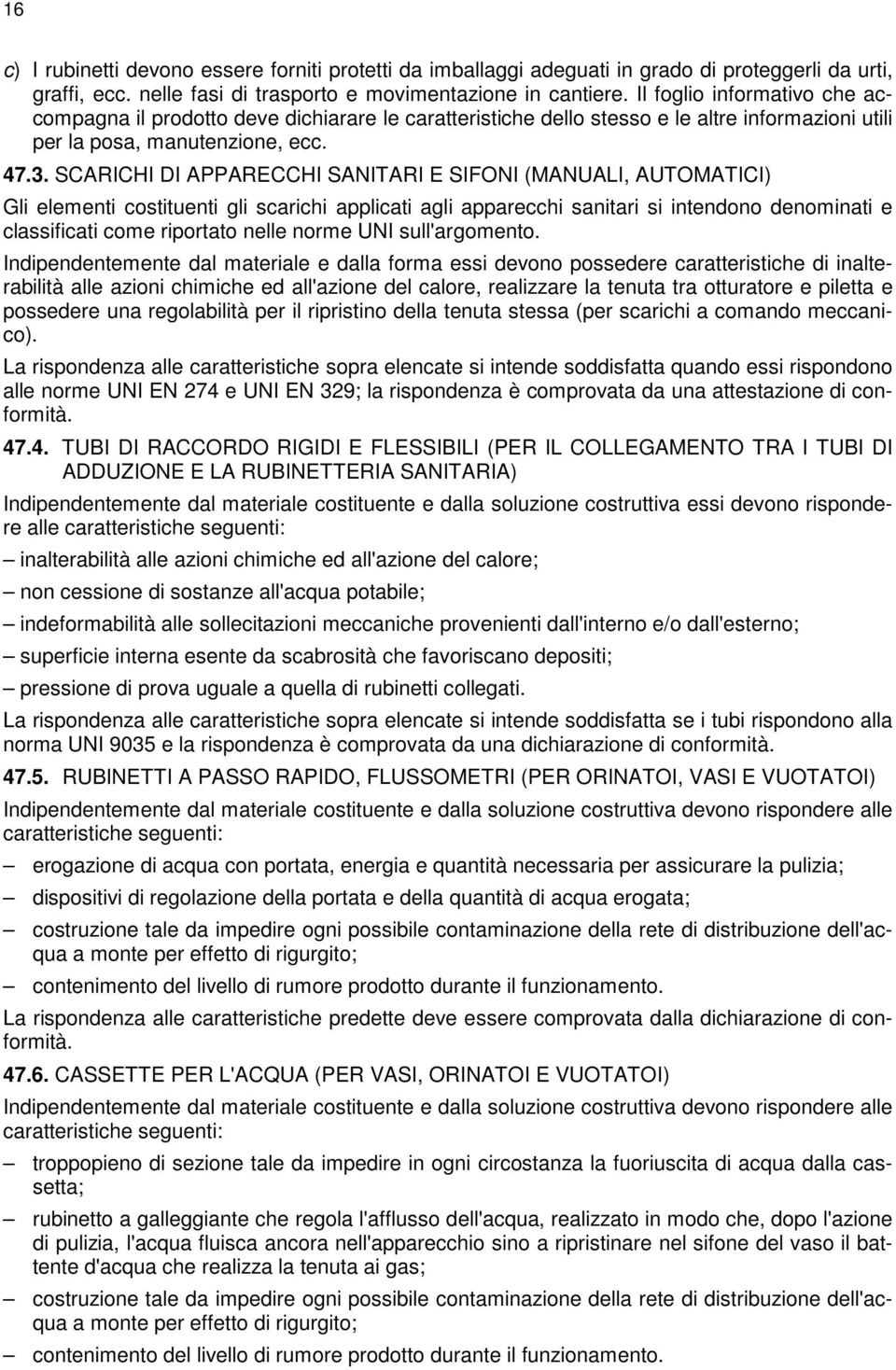 SCARICHI DI APPARECCHI SANITARI E SIFONI (MANUALI, AUTOMATICI) Gli elementi costituenti gli scarichi applicati agli apparecchi sanitari si intendono denominati e classificati come riportato nelle