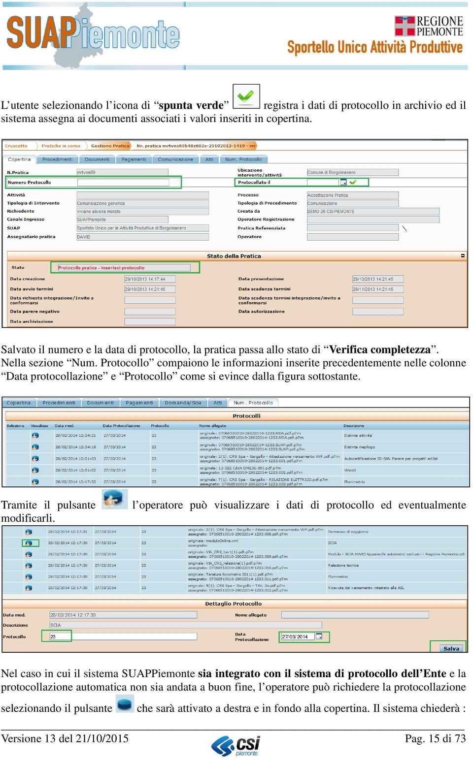 Protocollo compaiono le informazioni inserite precedentemente nelle colonne Data protocollazione e Protocollo come si evince dalla figura sottostante. Tramite il pulsante modificarli.