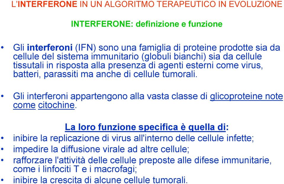 Gli interferoni appartengono alla vasta classe di glicoproteine note come citochine.