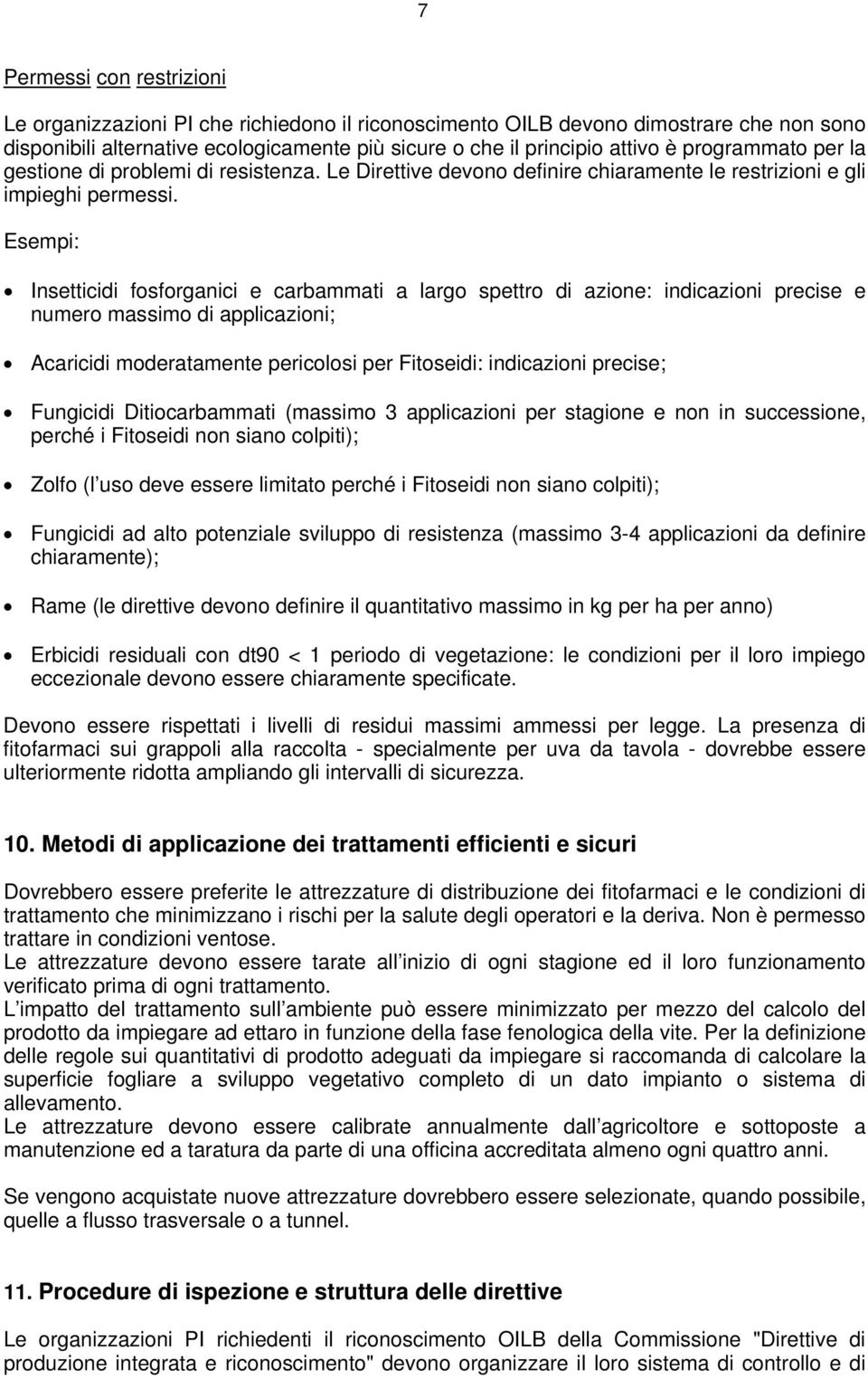 Esempi: Insetticidi fosforganici e carbammati a largo spettro di azione: indicazioni precise e numero massimo di applicazioni; Acaricidi moderatamente pericolosi per Fitoseidi: indicazioni precise;