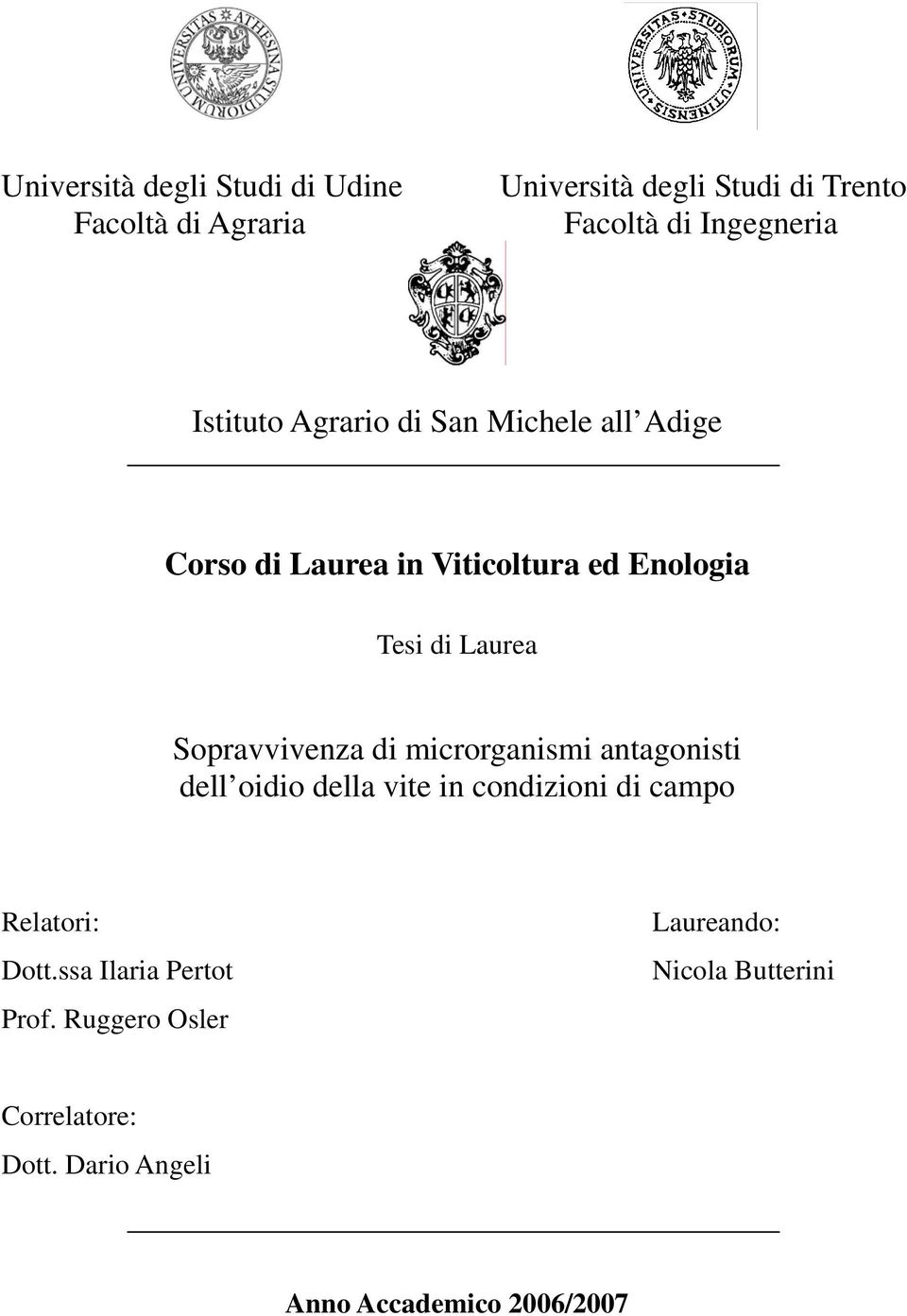 Sopravvivenza di microrganismi antagonisti dell oidio della vite in condizioni di campo Relatori: Dott.