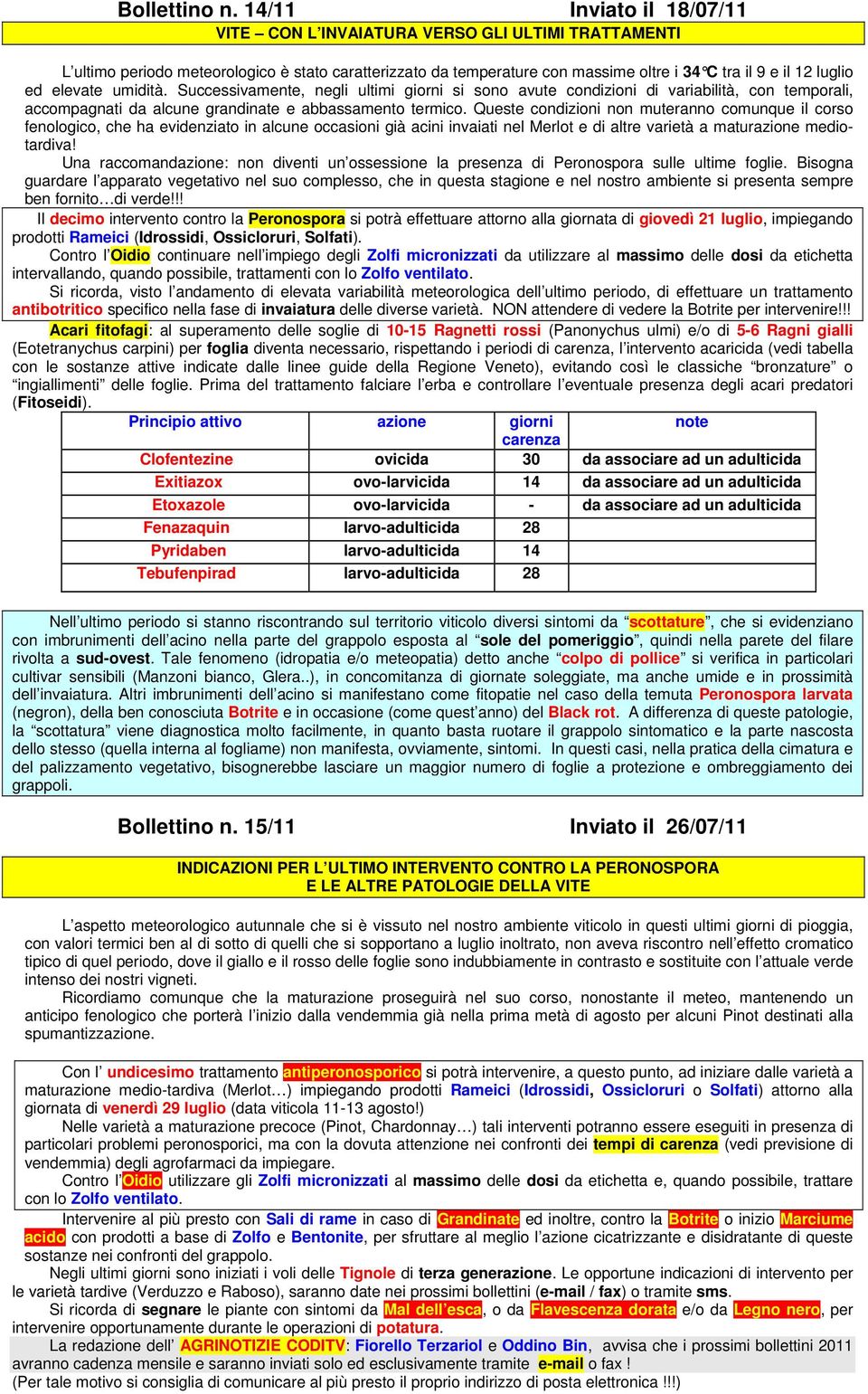 elevate umidità. Successivamente, negli ultimi giorni si sono avute condizioni di variabilità, con temporali, accompagnati da alcune grandinate e abbassamento termico.