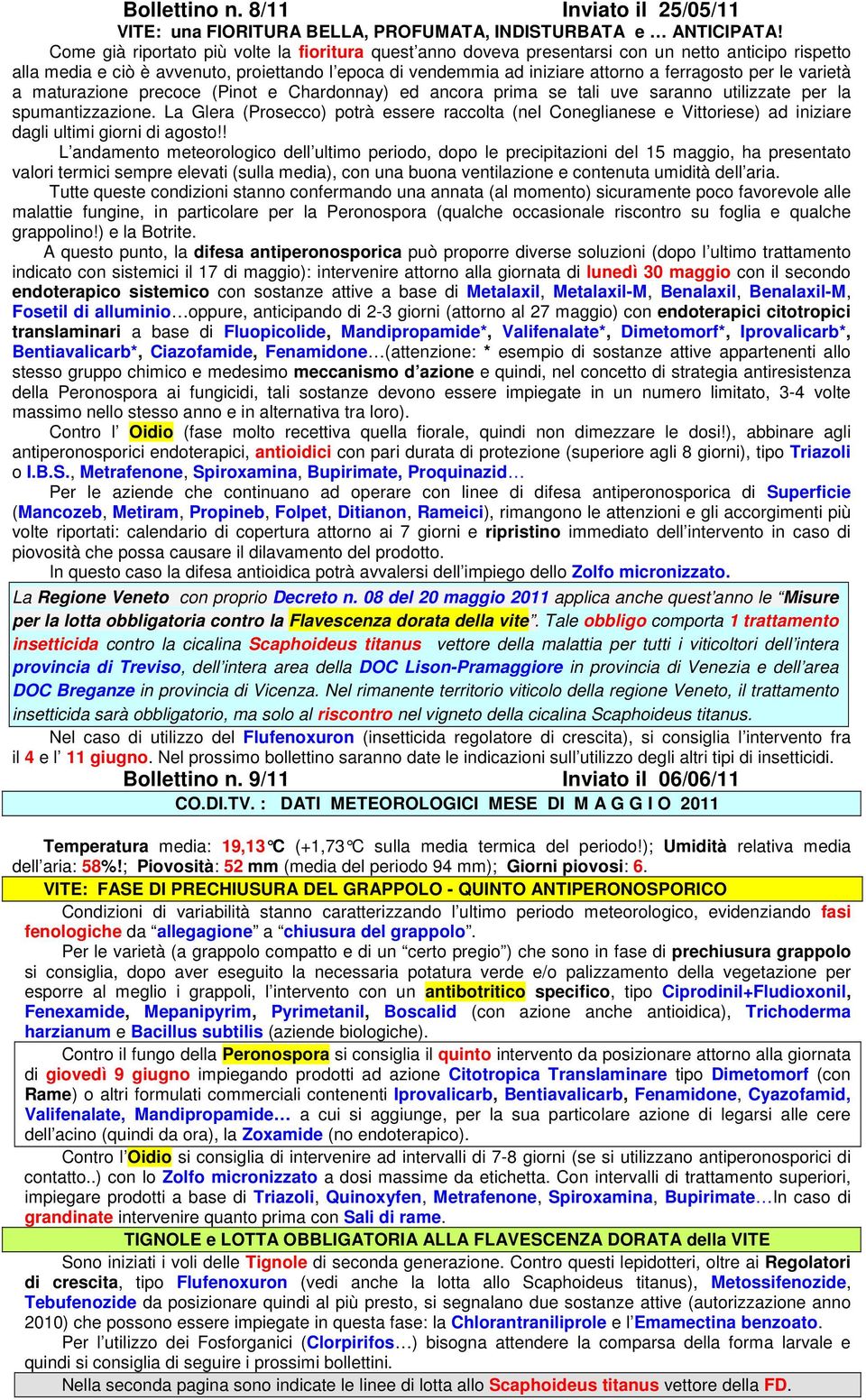 per le varietà a maturazione precoce (Pinot e Chardonnay) ed ancora prima se tali uve saranno utilizzate per la spumantizzazione.