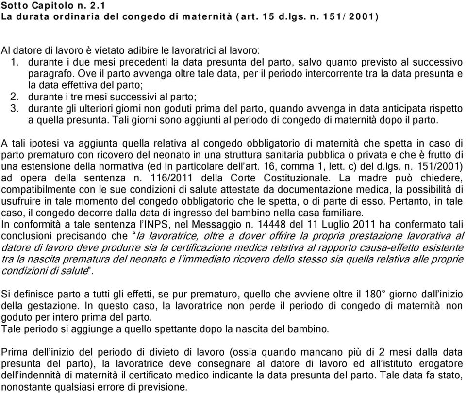 Ove il parto avvenga oltre tale data, per il periodo intercorrente tra la data presunta e la data effettiva del parto; 2. durante i tre mesi successivi al parto; 3.