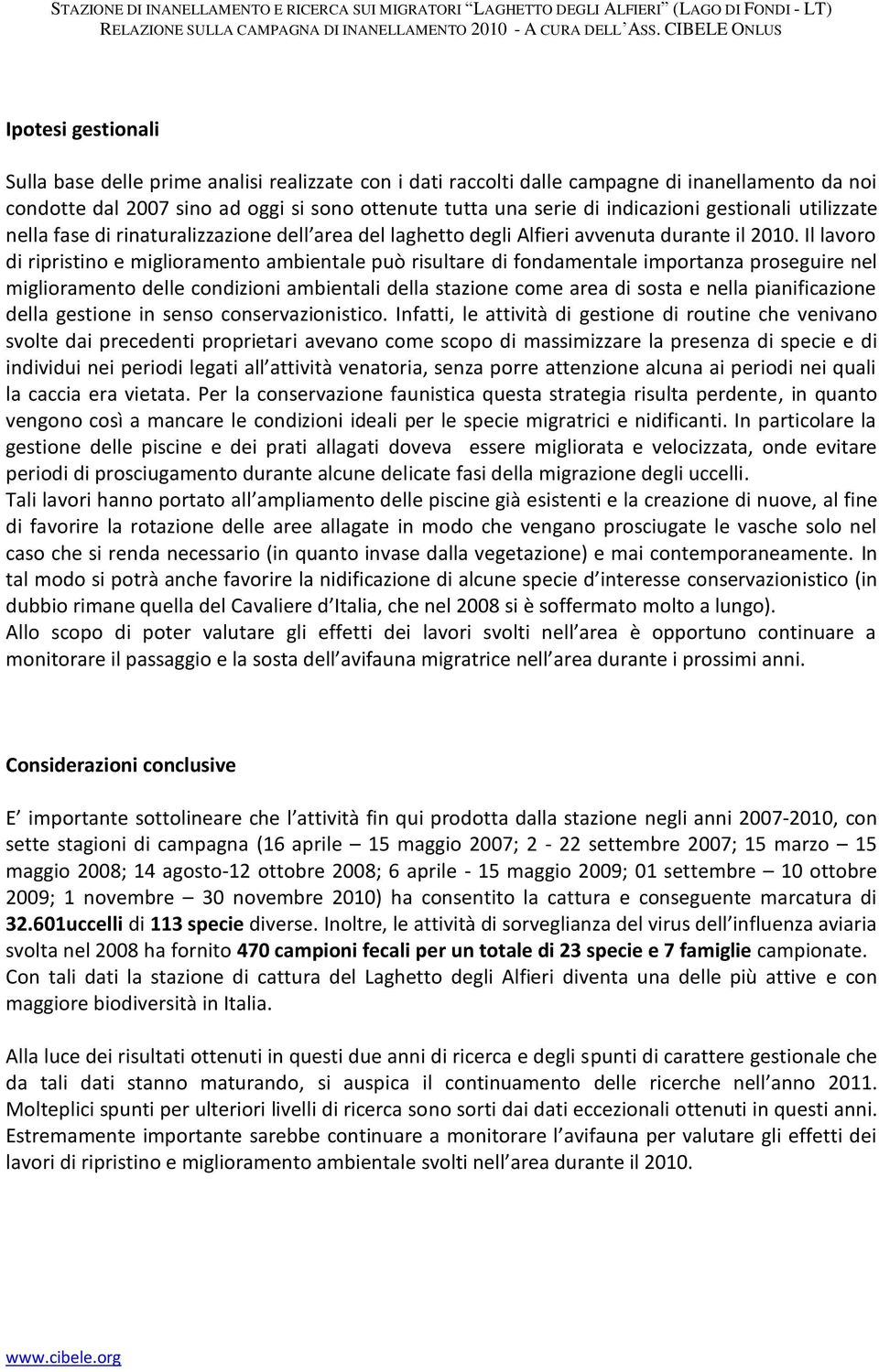 Il lavoro di ripristino e miglioramento ambientale può risultare di fondamentale importanza proseguire nel miglioramento delle condizioni ambientali della stazione come area di sosta e nella