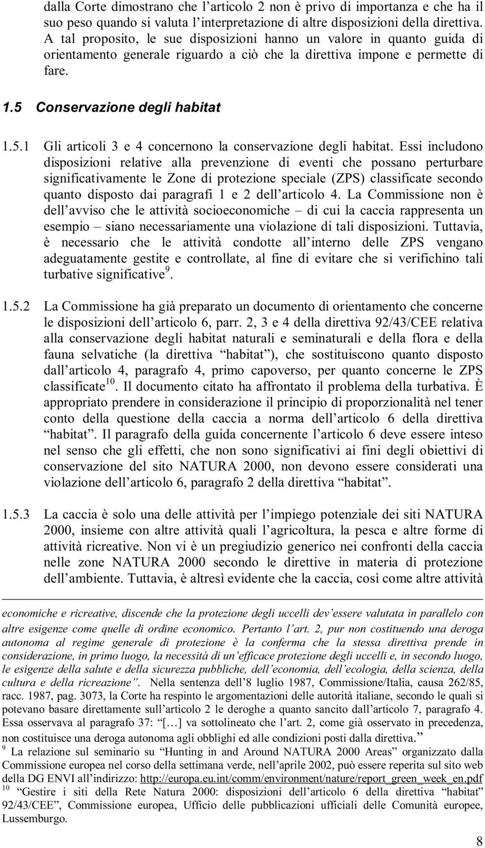 Conservazione degli habitat 1.5.1 Gli articoli 3 e 4 concernono la conservazione degli habitat.