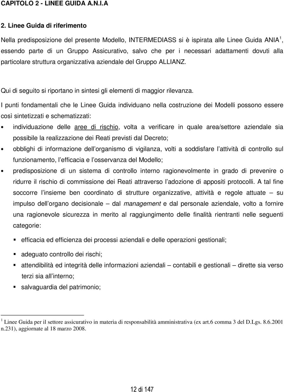 adattamenti dovuti alla particolare struttura organizzativa aziendale del Gruppo ALLIANZ. Qui di seguito si riportano in sintesi gli elementi di maggior rilevanza.