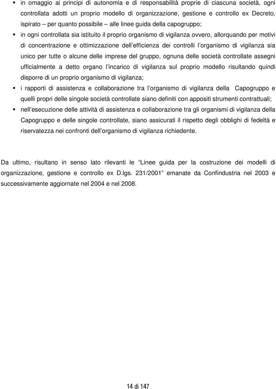 controlli l organismo di vigilanza sia unico per tutte o alcune delle imprese del gruppo, ognuna delle società controllate assegni ufficialmente a detto organo l incarico di vigilanza sul proprio