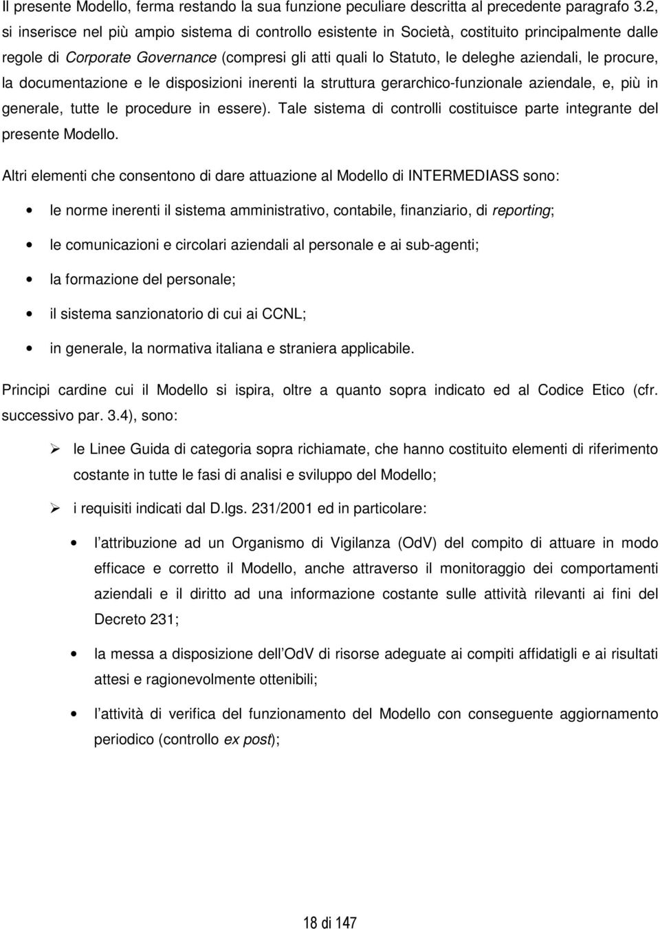 procure, la documentazione e le disposizioni inerenti la struttura gerarchico-funzionale aziendale, e, più in generale, tutte le procedure in essere).