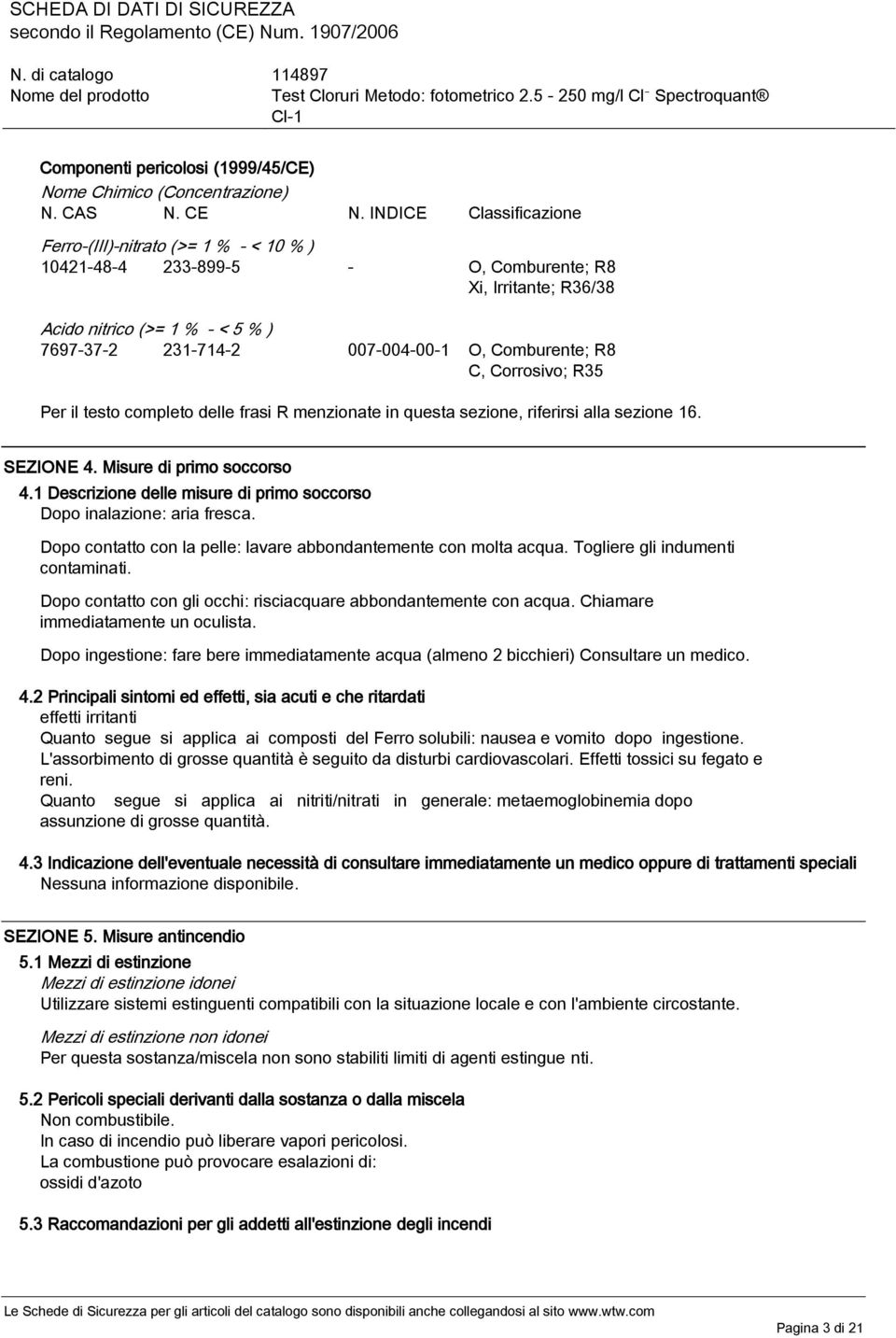 Comburente; R8 C, Corrosivo; R35 Per il testo completo delle frasi R menzionate in questa sezione, riferirsi alla sezione 16. SEZIONE 4. Misure di primo soccorso 4.