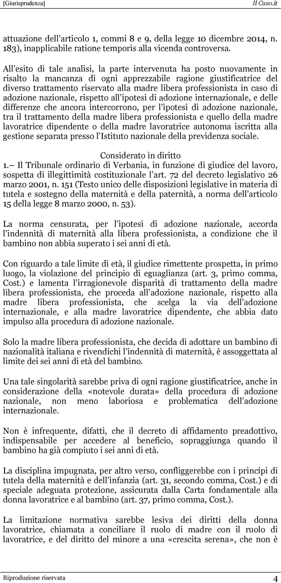 professionista in caso di adozione nazionale, rispetto all ipotesi di adozione internazionale, e delle differenze che ancora intercorrono, per l ipotesi di adozione nazionale, tra il trattamento