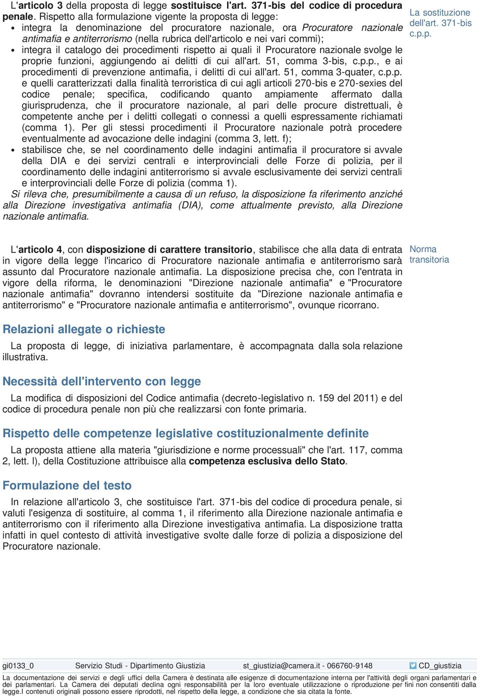 vari commi); integra il catalogo dei procedimenti rispetto ai quali il Procuratore nazionale svolge le proprie funzioni, aggiungendo ai delitti di cui all'art. 51, comma 3-bis, c.p.p., e ai procedimenti di prevenzione antimafia, i delitti di cui all'art.