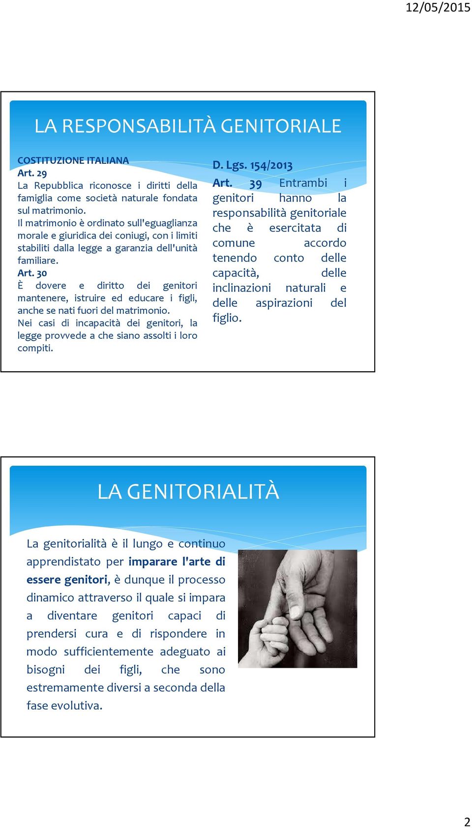 30 È dovere e diritto dei genitori mantenere, istruire ed educare i figli, anche se nati fuori del matrimonio.