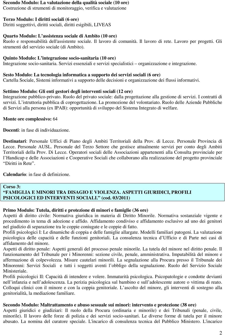 Gli strumenti del servizio sociale (di Ambito). Quinto Modulo: L integrazione socio-sanitaria (10 ore) Integrazione socio-sanitaria.