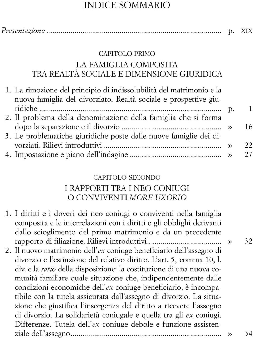 Il problema della denominazione della famiglia che si forma dopo la separazione e il divorzio...» 16 3. Le problematiche giuridiche poste dalle nuove famiglie dei divorziati. Rilievi introduttivi.