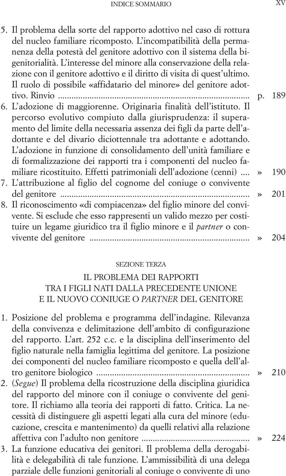 L interesse del minore alla conservazione della relazione con il genitore adottivo e il diritto di visita di quest ultimo. Il ruolo di possibile «affidatario del minore» del genitore adottivo. Rinvio.