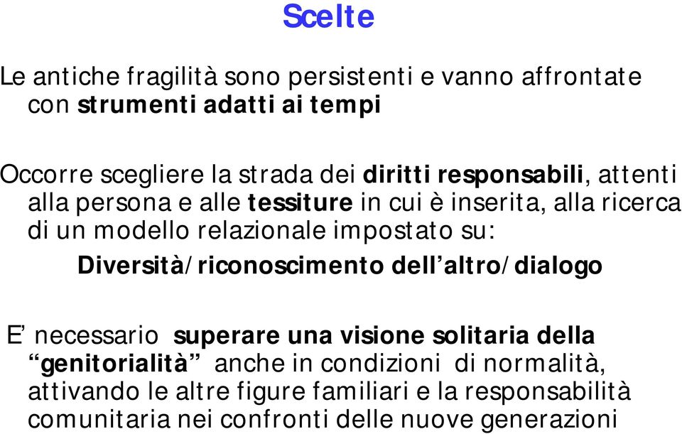 impostato su: Diversità/riconoscimento dell altro/dialogo E necessario superare una visione solitaria della genitorialità