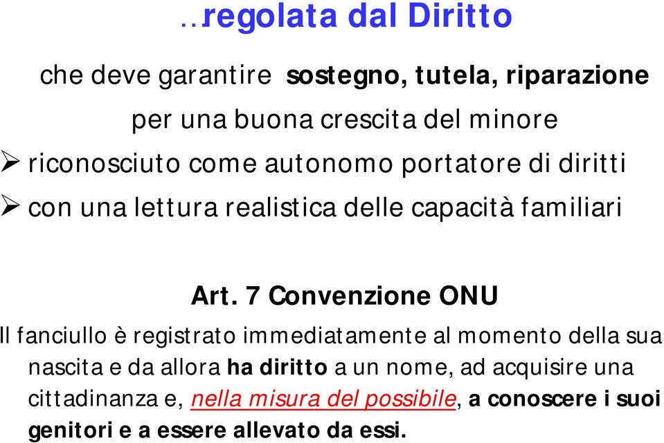 7 Convenzione ONU Il fanciullo è registrato immediatamente al momento della sua nascita e da allora ha diritto