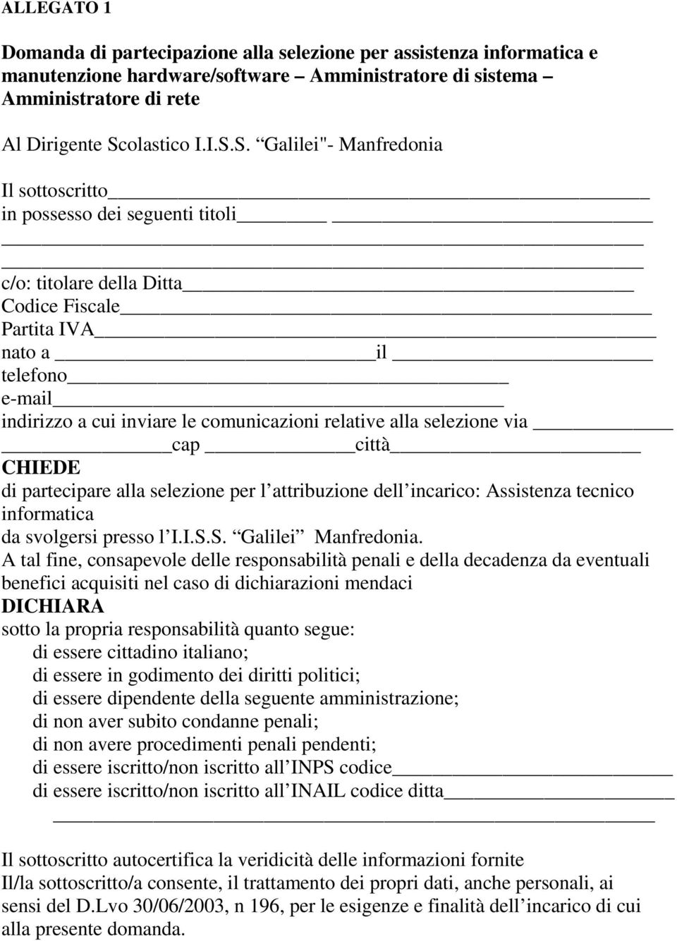 S. Galilei"- Manfredonia Il sottoscritto in possesso dei seguenti titoli c/o: titolare della Ditta Codice Fiscale Partita IVA nato a il telefono e-mail indirizzo a cui inviare le comunicazioni