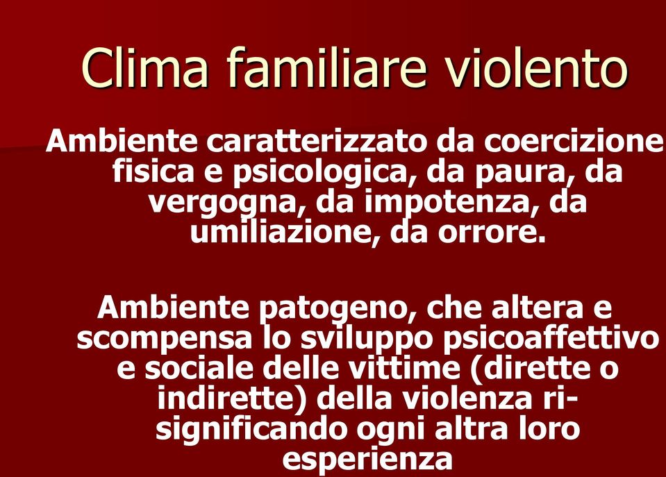 Ambiente patogeno, che altera e scompensa lo sviluppo psicoaffettivo e sociale