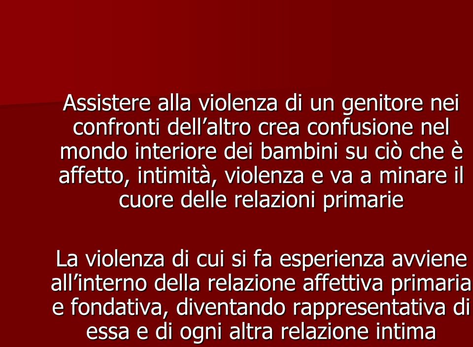 relazioni primarie La violenza di cui si fa esperienza avviene all interno della relazione