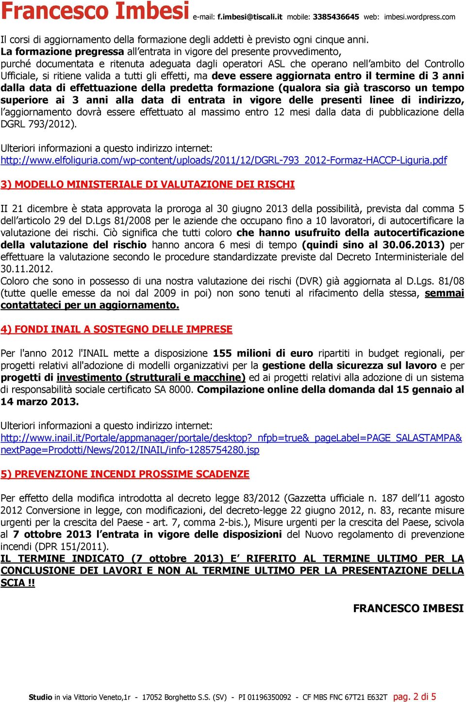 a tutti gli effetti, ma deve essere aggiornata entro il termine di 3 anni dalla data di effettuazione della predetta formazione (qualora sia già trascorso un tempo superiore ai 3 anni alla data di