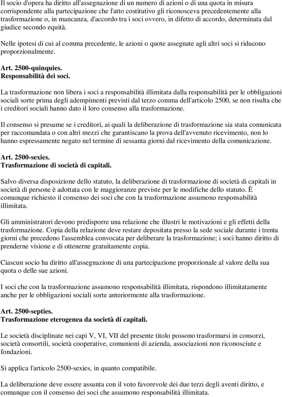 Nelle ipotesi di cui al comma precedente, le azioni o quote assegnate agli altri soci si riducono proporzionalmente. Art. 2500-quinquies. Responsabilità dei soci.