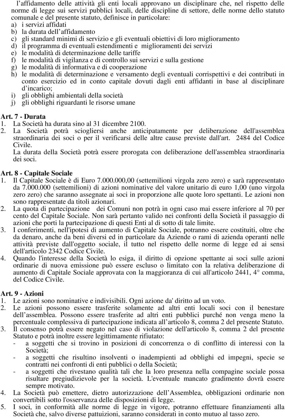 programma di eventuali estendimenti e miglioramenti dei servizi e) le modalità di determinazione delle tariffe f) le modalità di vigilanza e di controllo sui servizi e sulla gestione g) le modalità