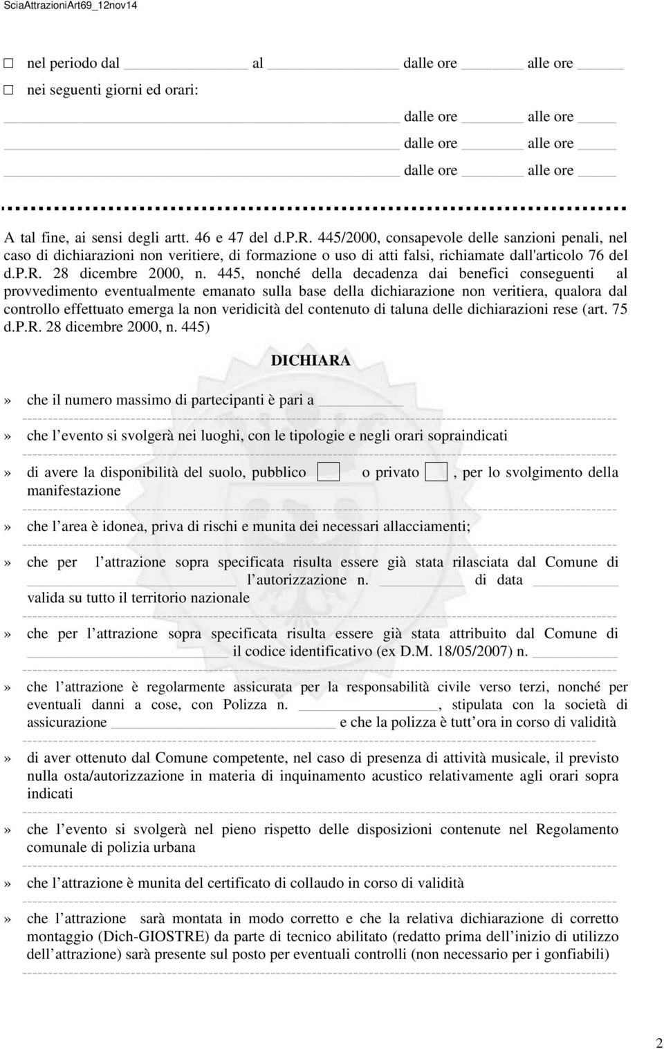 445, nonché della decadenza dai benefici conseguenti al provvedimento eventualmente emanato sulla base della dichiarazione non veritiera, qualora dal controllo effettuato emerga la non veridicità del