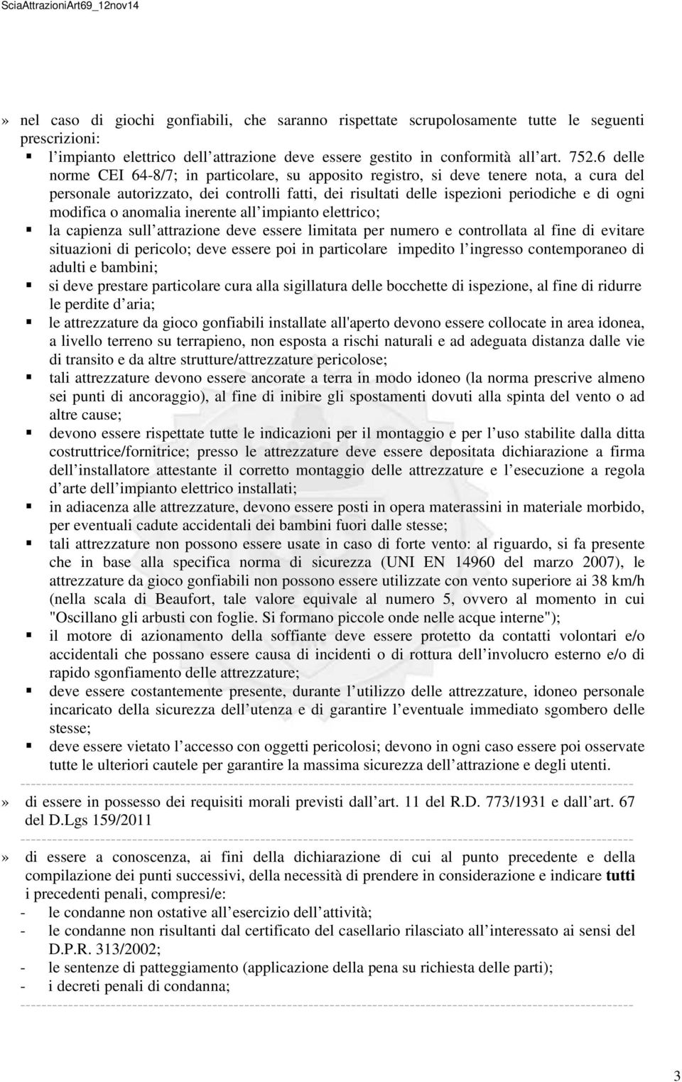 o anomalia inerente all impianto elettrico; la capienza sull attrazione deve essere limitata per numero e controllata al fine di evitare situazioni di pericolo; deve essere poi in particolare