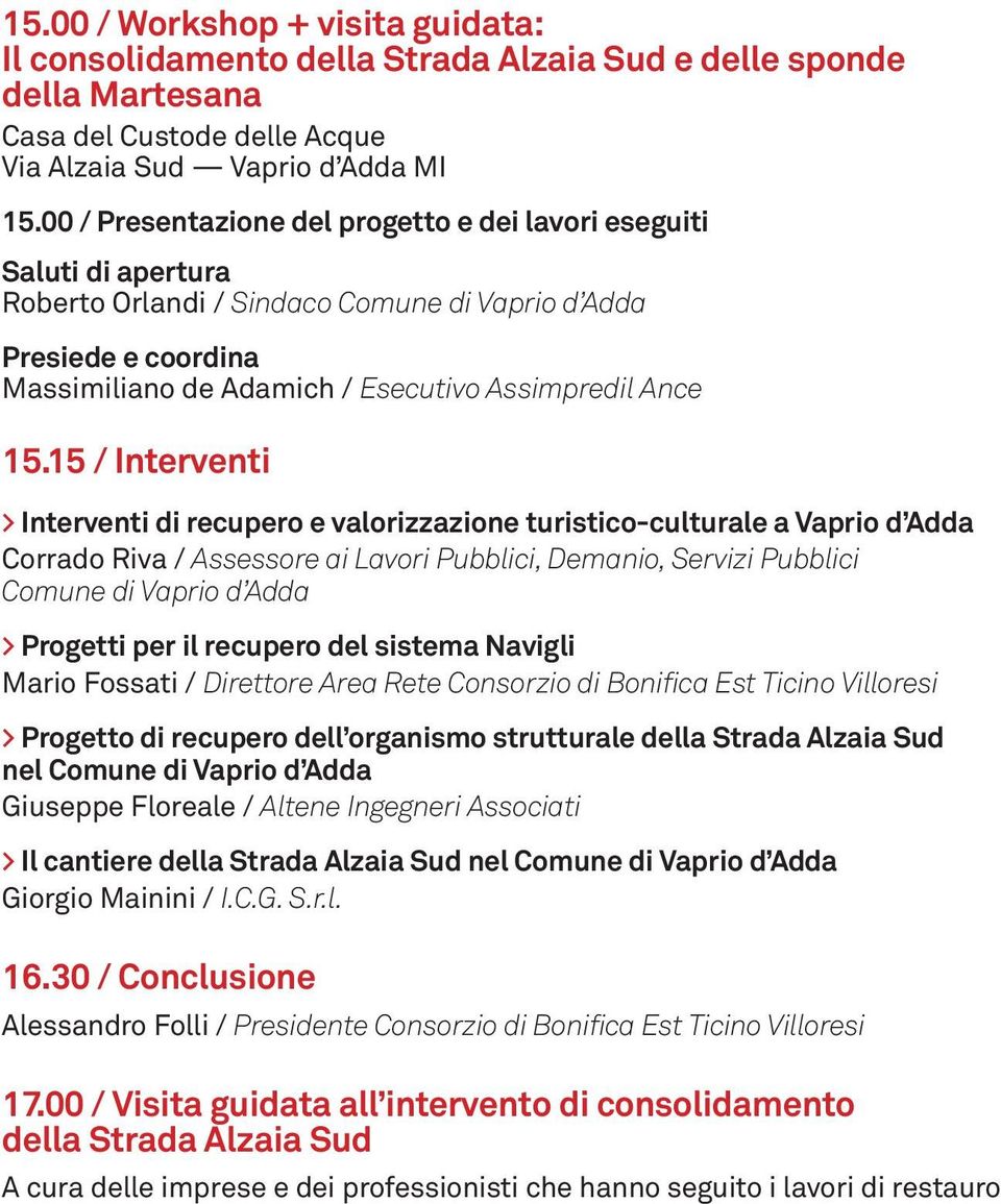 15 / Interventi > Interventi di recupero e valorizzazione turistico-culturale a Vaprio d Adda Corrado Riva / Assessore ai Lavori Pubblici, Demanio, Servizi Pubblici Comune di Vaprio d Adda > Progetti