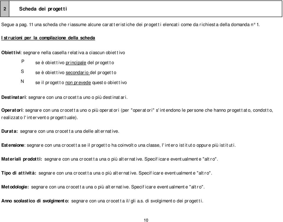 progetto non prevede questo obiettivo Destinatari: segnare con una crocetta uno o più destinatari.