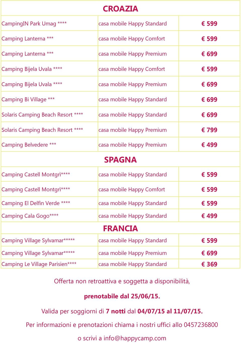 Solaris Camping Beach Resort **** casa mobile Happy Premium 799 Camping Belvedere *** casa mobile Happy Premium 499 SPAGNA Camping Castell Montgrì**** casa mobile Happy Standard 599 Camping Castell