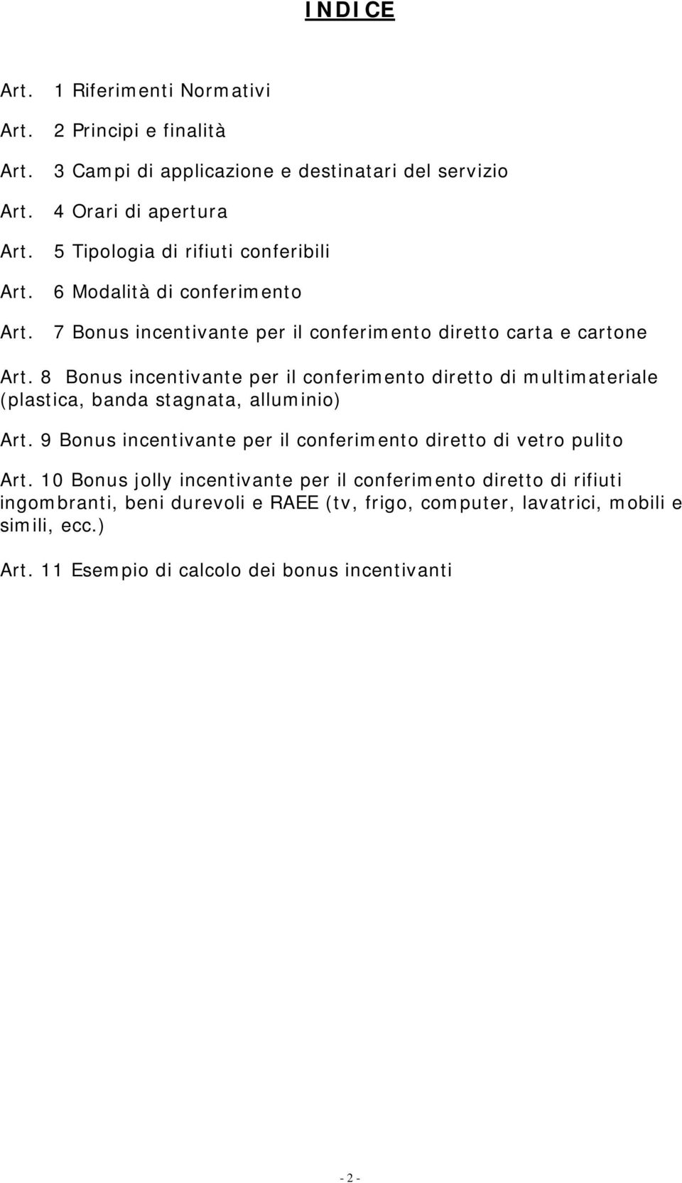 8 Bonus incentivante per il conferimento diretto di multimateriale (plastica, banda stagnata, alluminio) Art.