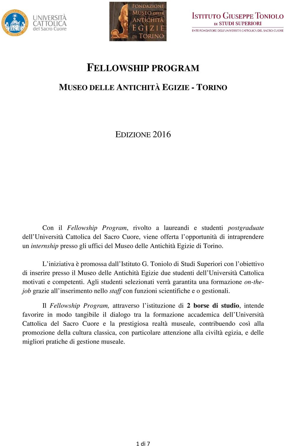 Toniolo di Studi Superiori con l obiettivo di inserire presso il Museo delle Antichità Egizie due studenti dell Università Cattolica motivati e competenti.